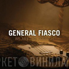 General Fiasco - We Are The Foolish