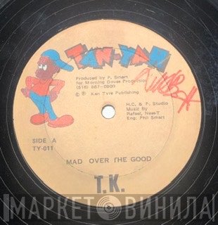 General T.K. - Mad Over The Good