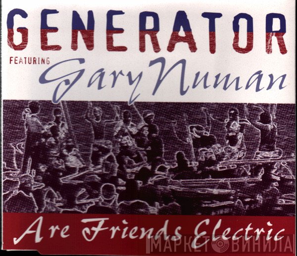Generator  Featuring Gary Numan  - Are Friends Electric