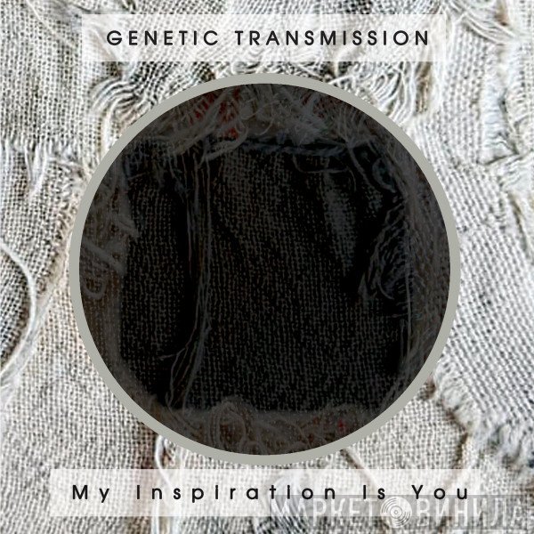 Genetic Transmission - My Inspiration Is You