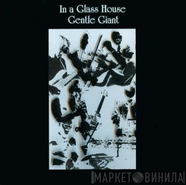 Gentle Giant  - In A Glass House