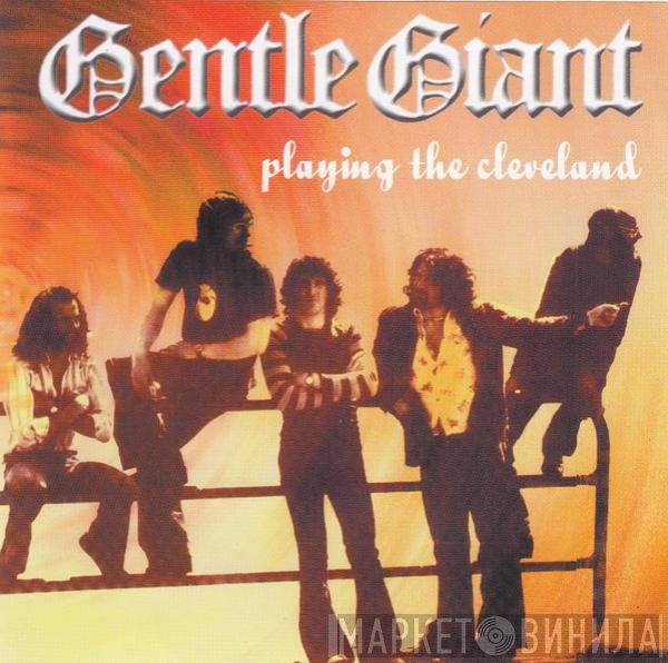 Gentle Giant  - Playing The Cleveland
