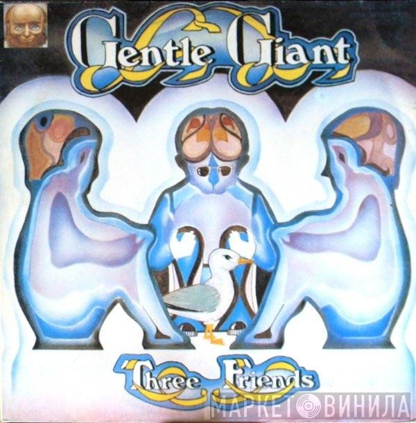 Gentle Giant  - Three Friends