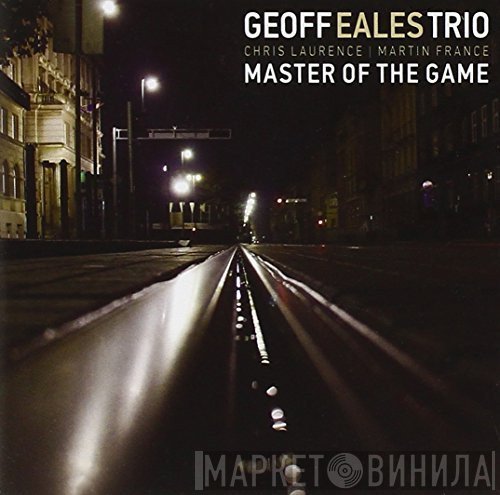 Geoff Eales Trio - Master Of The Game