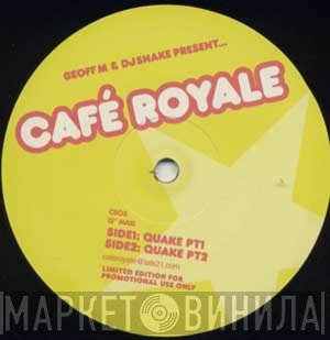 Geoff M., Cafe Royale, DJ Snake  - The Quake