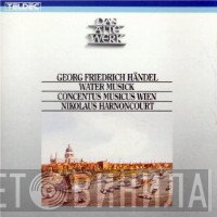 Georg Friedrich Händel – Concentus Musicus Wien, Nikolaus Harnoncourt  - Water Musick
