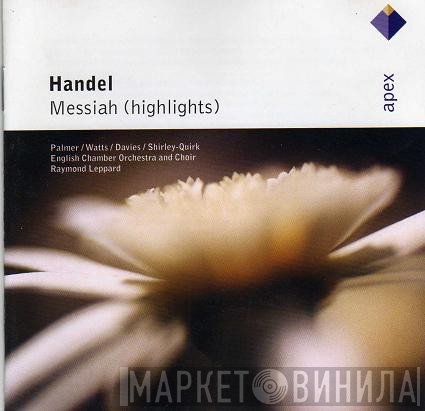 Georg Friedrich Händel - Felicity Palmer / Helen Watts / Ryland Davies / John Shirley-Quirk / English Chamber Orchestra / The English Chamber Choir / Raymond Leppard  - Messiah (Highlights)