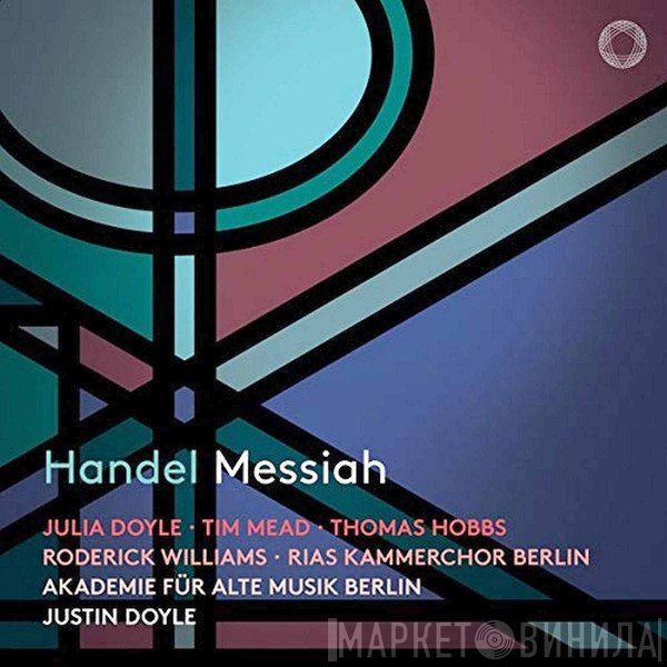 Georg Friedrich Händel – Julia Doyle • Tim Mead  • Thomas Hobbs • Roderick Williams  • RIAS-Kammerchor • Akademie Für Alte Musik Berlin • Justin Doyle   - Messiah