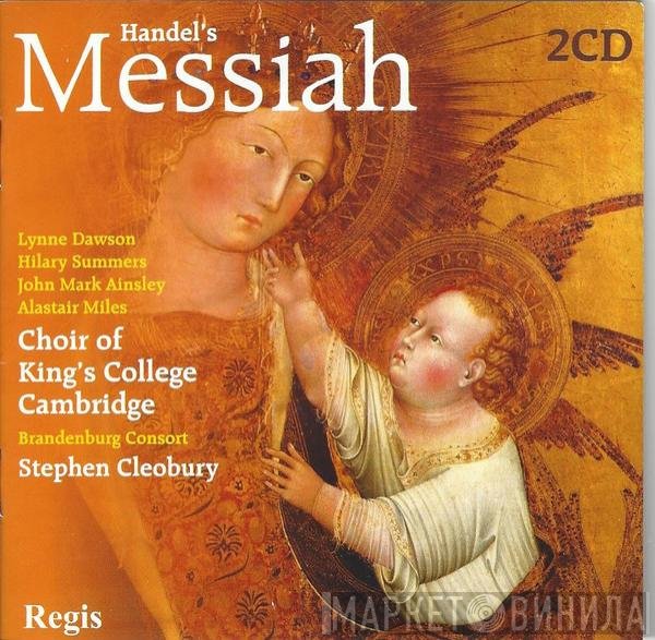 Georg Friedrich Händel — Lynne Dawson, Hilary Summers, John Mark Ainsley, Alastair Miles, The King's College Choir Of Cambridge, Brandenburg Consort, Stephen Cleobury  - Messiah