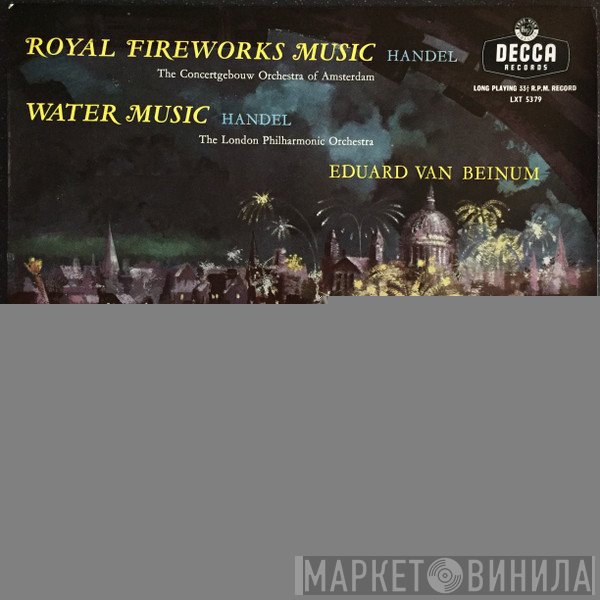 Georg Friedrich Händel, Concertgebouworkest, The London Philharmonic Orchestra, Eduard van Beinum - The Water Music - Suite / The Royal Fireworks Music - Suite