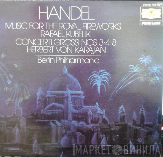 Georg Friedrich Händel, Herbert von Karajan, Rafael Kubelik - Music For The Royal Fireworks / Concerti Grossi Nos 3, 4, 8
