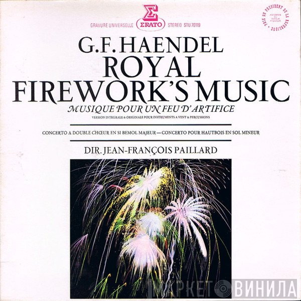Georg Friedrich Händel, Jean-François Paillard - Royal Firework's Music - Musique Pour Un Feu D'Artifice / Concerto A Double Chœr En Si Bemol Majeur - Concerto Pour Hautbois En Sol Mineur