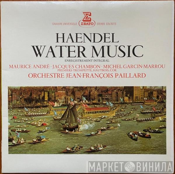 Georg Friedrich Händel / Maurice André, Jacques Chambon, Michel Garcin-Marrou, Orchestre De Chambre Jean-François Paillard  - Water Music