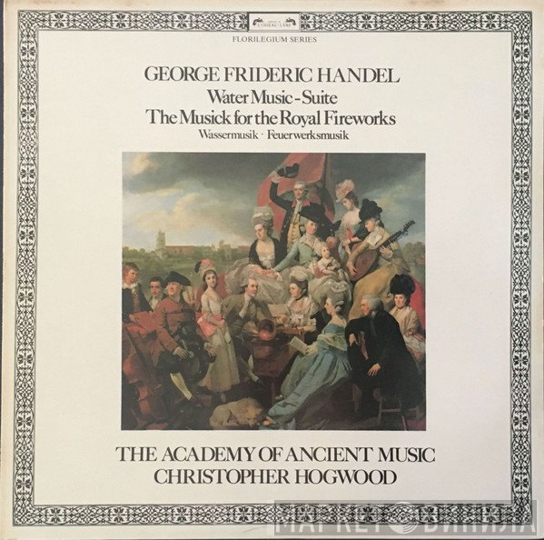 Georg Friedrich Händel, The Academy Of Ancient Music, Christopher Hogwood - Water Music - Suite / The Musick For The Royal Fireworks