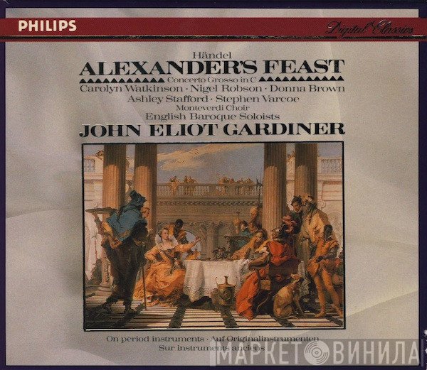 Georg Friedrich Händel, Carolyn Watkinson, Nigel Robson, Donna Brown, Ashley Stafford, Stephen Varcoe, The Monteverdi Choir, The English Baroque Soloists, John Eliot Gardiner  - Alexander's Feast