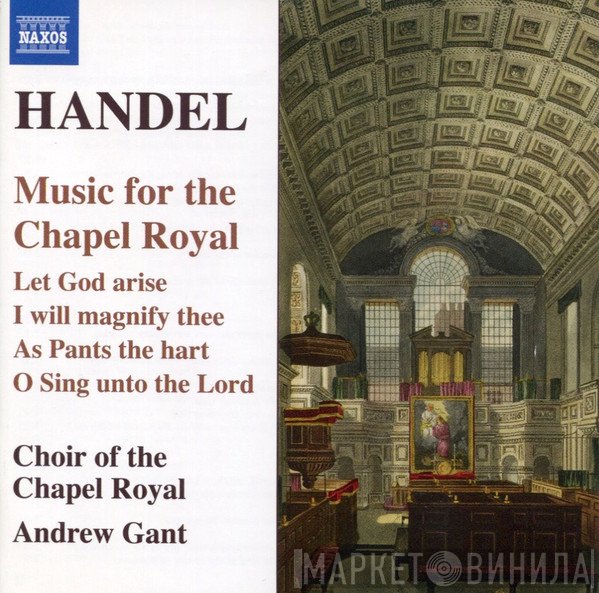 Georg Friedrich Händel, Choir Of The Chapels Royal, Andrew Gant - Music For The Chapel Royal
