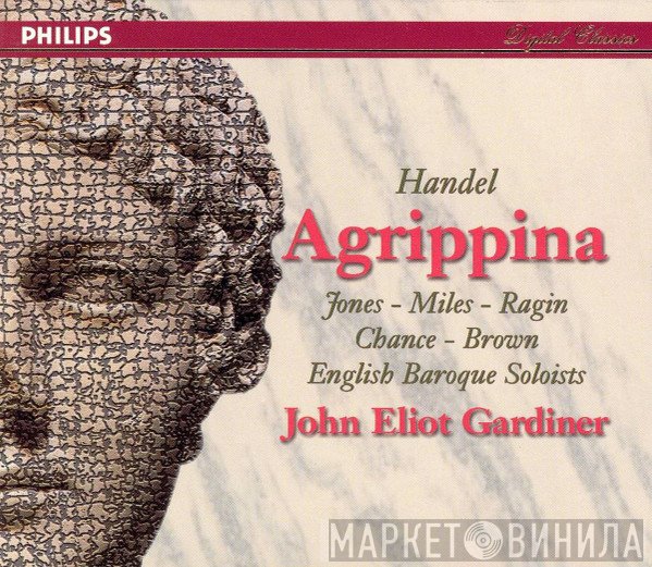 Georg Friedrich Händel - Della Jones · Alastair Miles · Derek Lee Ragin · Michael Chance · Donna Brown · The English Baroque Soloists · John Eliot Gardiner  - Agrippina