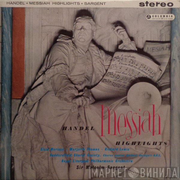 Georg Friedrich Händel - Elsie Morison, Marjorie Thomas, Richard Lewis , Huddersfield Choral Society, Royal Liverpool Philharmonic Orchestra, Sir Malcolm Sargent  - Messiah Highlights