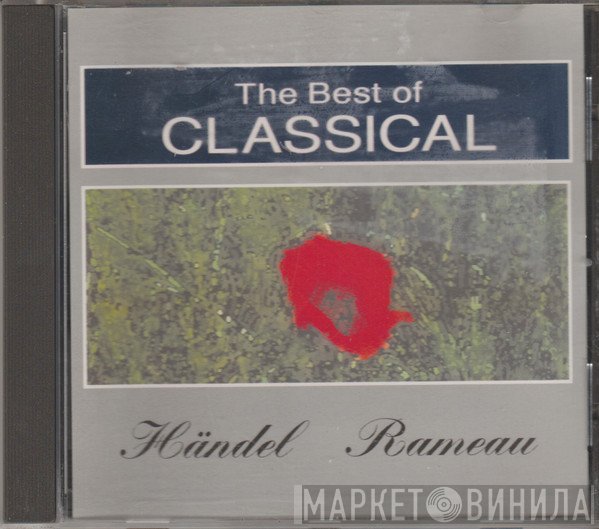 Georg Friedrich Händel, Jean-Philippe Rameau - The Best Of Classical