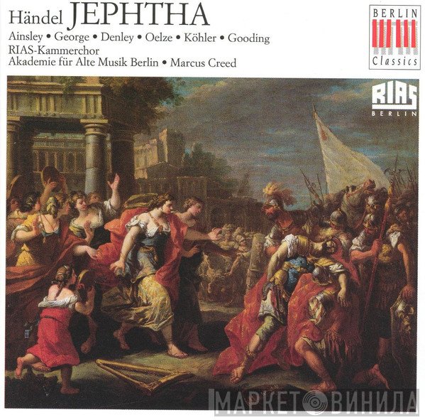 Georg Friedrich Händel, John Mark Ainsley, Michael George , Catherine Denley, Christiane Oelze, Axel Köhler, Julia Gooding, RIAS-Kammerchor, Akademie Für Alte Musik Berlin, Marcus Creed  - Jephtha