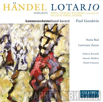 Georg Friedrich Händel, Kammerorchester Basel, Paul Goodwin , Nuria Rial, Lawrence Zazzo, Andreas Karasiak, Annette Markert, Huub Claessens  - Lotario