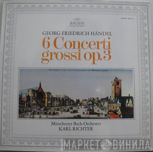 Georg Friedrich Händel, Karl Richter, Münchener Bach-Orchester - 6 Concerti Grossi Op. 3