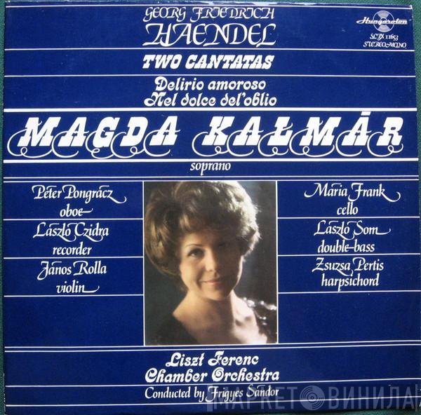 Georg Friedrich Händel, Magda Kalmár, Liszt Ferenc Chamber Orchestra, Frigyes Sándor - Two Cantatas