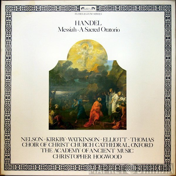 Georg Friedrich Händel, Paul Elliott, Christopher Hogwood, Emma Kirkby, David Thomas , The Academy Of Ancient Music, The Choir Of Christ Church Cathedral, Judith Nelson - Messiah • A Sacred Oratorio
