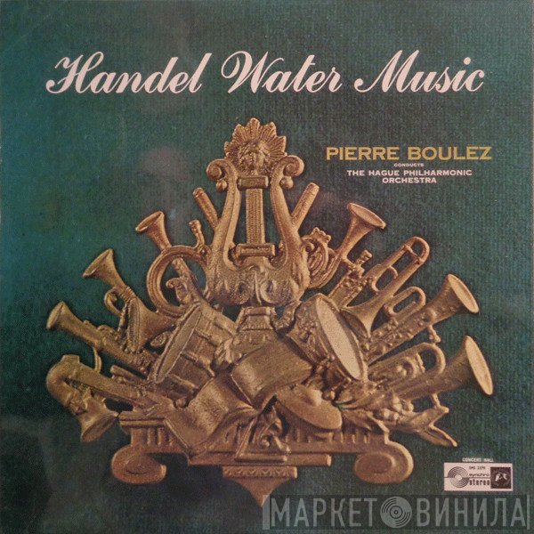 Georg Friedrich Händel, Pierre Boulez, The Hague Philharmonic - Water Music