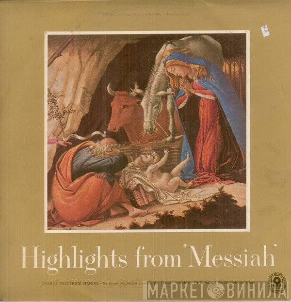 Georg Friedrich Händel - Sir Ernest MacMillan Conducts The Toronto Symphony Orchestra And The Toronto Mendelssohn Choir  - Highlights From 'Messiah'
