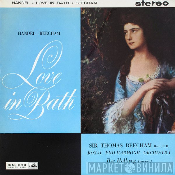 Georg Friedrich Händel, Sir Thomas Beecham, The Royal Philharmonic Orchestra, Ilse Hollweg  - Love In Bath
