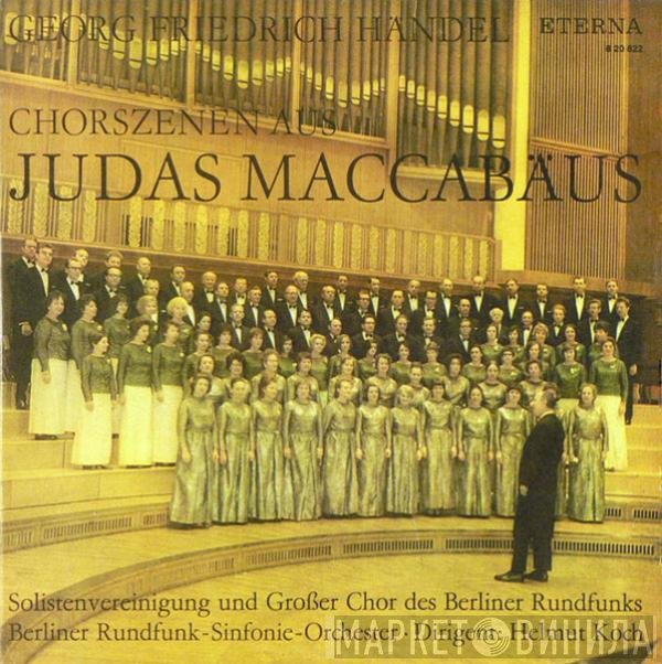 Georg Friedrich Händel, Solistenvereinigung des Berliner Rundfunks, Großer Chor Des Berliner Rundfunks, Rundfunk-Sinfonieorchester Berlin, Helmut Koch - Chorszenen Aus Judas Maccabäus