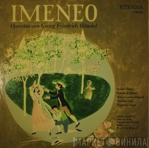 Georg Friedrich Händel - Sylvia Geszty, Renate Krahmer, Hans-Joachim Rotzsch, Günther Leib, Siegfried Vogel, Händel Festspiel-Orchester Halle, Rundfunkchor Leipzig , Dirigent: Horst-Tanu Margraf  - Imeneo