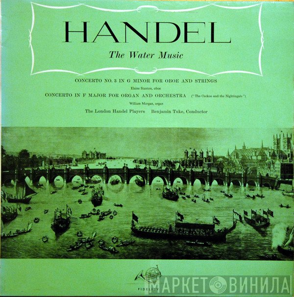 Georg Friedrich Händel, The London Handel Players, Benjamin Tuke - The Water Music
