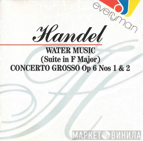 Georg Friedrich Händel - Water Music (Suite In F Major), Concerto Grosso Op 6 Nos 1 & 2