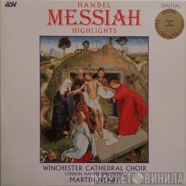 Georg Friedrich Händel, Winchester Cathedral Choir, Martin Neary , London Handel Orchestra - Messiah Highlights