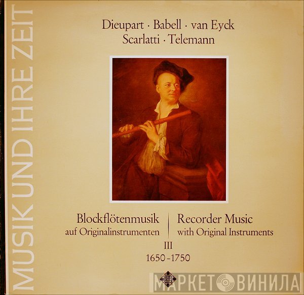 Georg Philipp Telemann, Alessandro Scarlatti, Jacob Jan Van Eyck, William M. Babell, Charles Dieupart - Blockflötenmusik Auf Originalinstrumenten • Recorder Music With Original Instruments - Ⅲ (1650-1750)