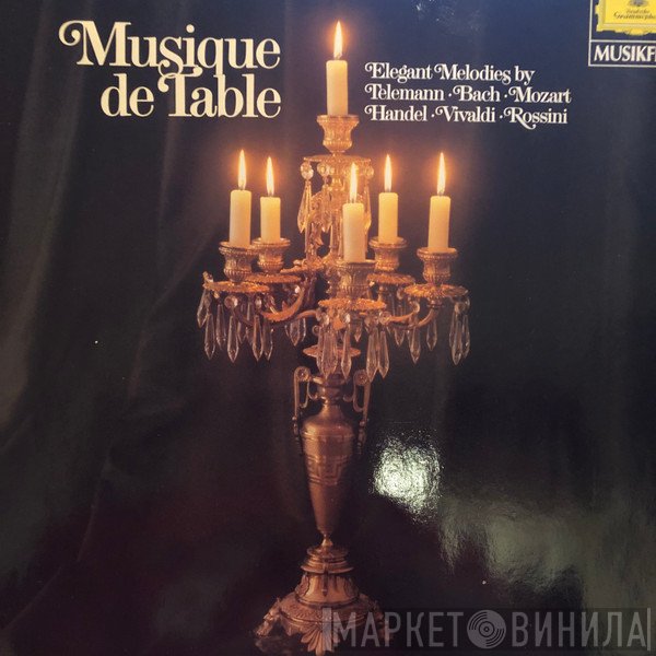 Georg Philipp Telemann, Johann Sebastian Bach, Wolfgang Amadeus Mozart, Georg Friedrich Händel, Antonio Vivaldi, Gioacchino Rossini  - Musique de Table