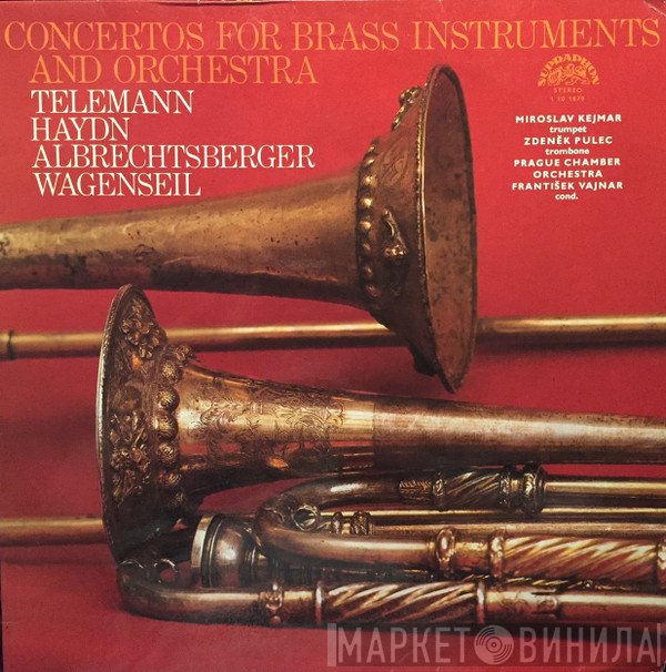 Georg Philipp Telemann, Joseph Haydn, Johann Georg Albrechtsberger, Georg Christoph Wagenseil, Miroslav Kejmar, Zdeněk Pulec, Prague Chamber Orchestra, František Vajnar  - Concertos For Brass Instruments And Orchestra