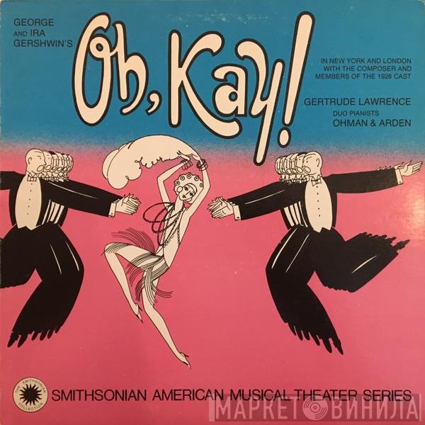 George & Ira Gershwin, Gertrude Lawrence, Phil Ohman, Victor Arden, Columbia Light Opera Company - George And Ira Gershwin's Oh, Kay!