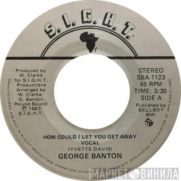 George Banton - How Could I Let You Get Away