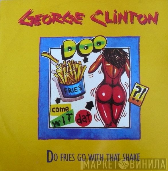 George Clinton - Do Fries Go With That Shake