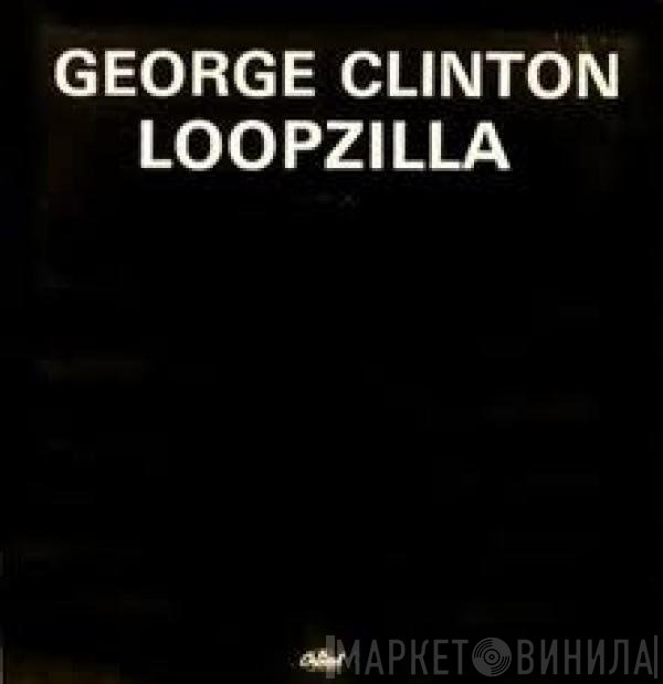 George Clinton  - Loopzilla