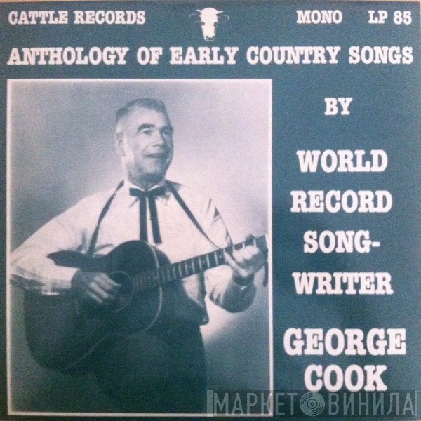 George Cook  - Anthology Of Early Country Songs By World Record Songwriter George Cook
