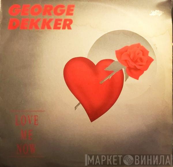 George Dekker - Love Me Now