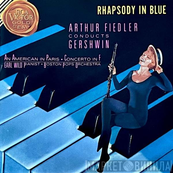 George Gershwin - Arthur Fiedler / The Boston Pops Orchestra, Earl Wild  - Rhapsody In Blue / An American In Paris