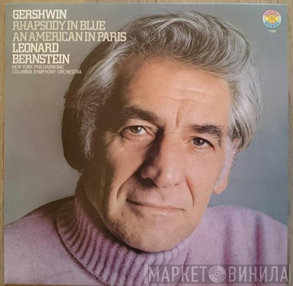 George Gershwin - Columbia Symphony Orchestra, The New York Philharmonic Orchestra, Leonard Bernstein  - Rhapsody In Blue / An American In Paris