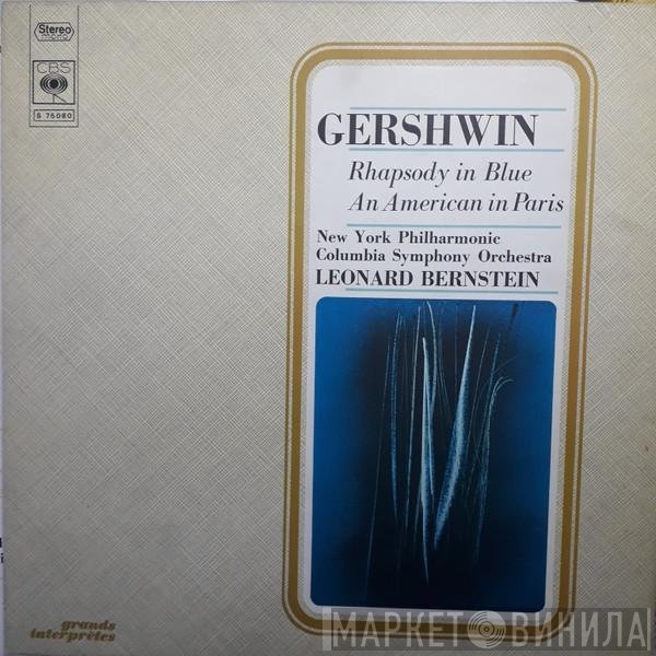 George Gershwin - Columbia Symphony Orchestra, The New York Philharmonic Orchestra, Leonard Bernstein  - Rhapsody In Blue / An American In Paris