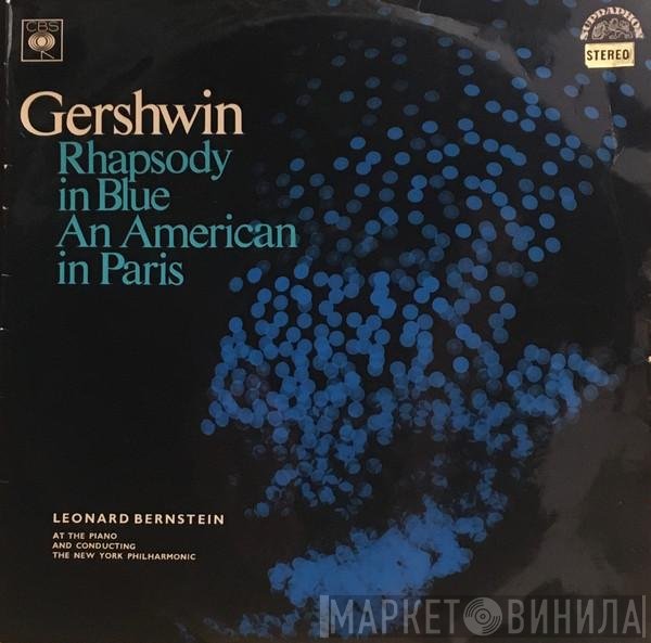 George Gershwin - Leonard Bernstein, The New York Philharmonic Orchestra  - Rhapsody In Blue / An American In Paris