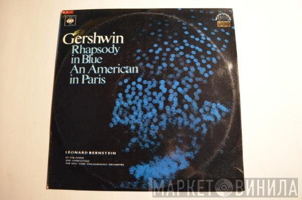 George Gershwin - Leonard Bernstein, The New York Philharmonic Orchestra  - Rhapsody In Blue / An American In Paris
